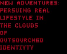 NEW ADVENTURES: PERSUING REAL LIFESTYLE IN 
THE CLOUDS 
OF 
OUTSOURCHED IDENTIYTY